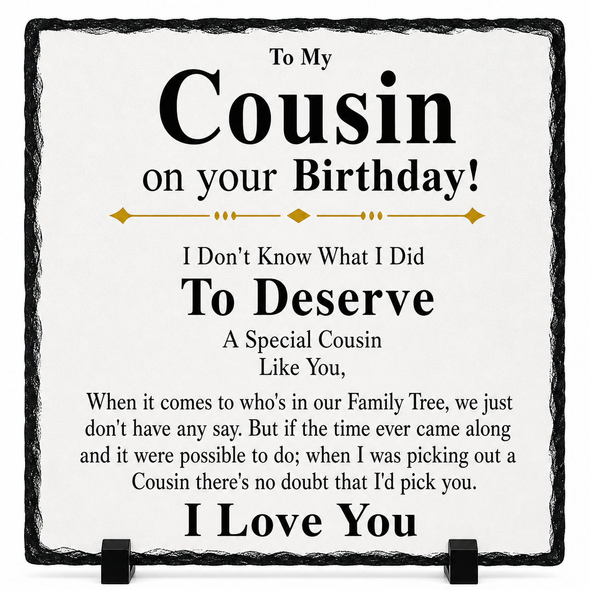 Birthday Gift for Cousin – To My Cousin Rock Slate Plaque | Sentimental Keepsake Gift for Him or Her, Cousin Birthday Present (20x20cm)